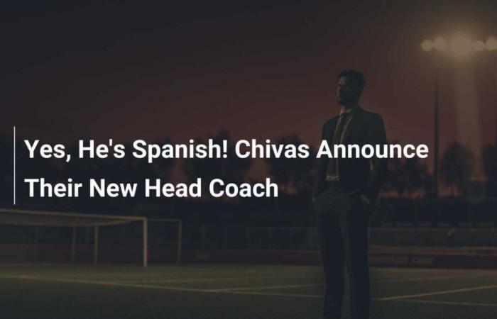 ¡Sí, es español! Chivas anuncia su nuevo entrenador