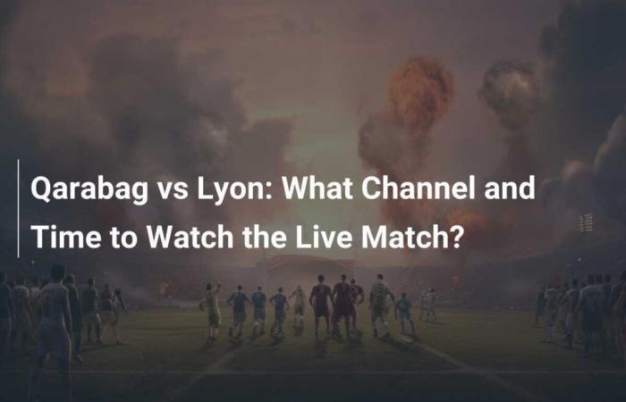 Qarabag vs Lyon: ¿Qué canal y hora ver el partido en vivo?