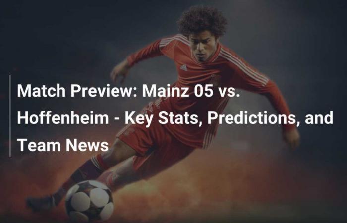 Previa del partido: Mainz 05 vs. Hoffenheim – Estadísticas clave, predicciones y noticias del equipo