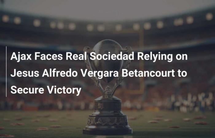 Ajax se enfrenta a la Real Sociedad confiando en Jesús Alfredo Vergara Betancourt para asegurar la victoria