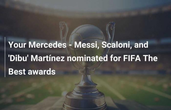 Tu Mercedes – Messi, Scaloni y ‘Dibu’ Martínez nominados a los premios FIFA The Best