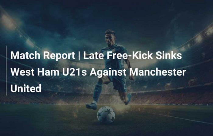 Informe del partido | Un tiro libre tardío hunde a la sub-21 del West Ham contra el Manchester United