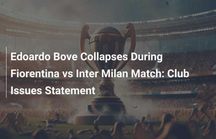 Edoardo Bove se desploma durante el partido Fiorentina vs Inter de Milán: el club emite un comunicado