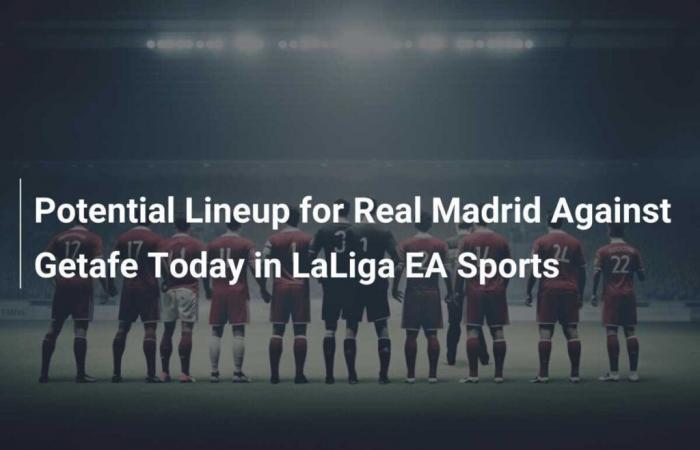 Posible alineación del Real Madrid ante el Getafe hoy en LaLiga EA Sports