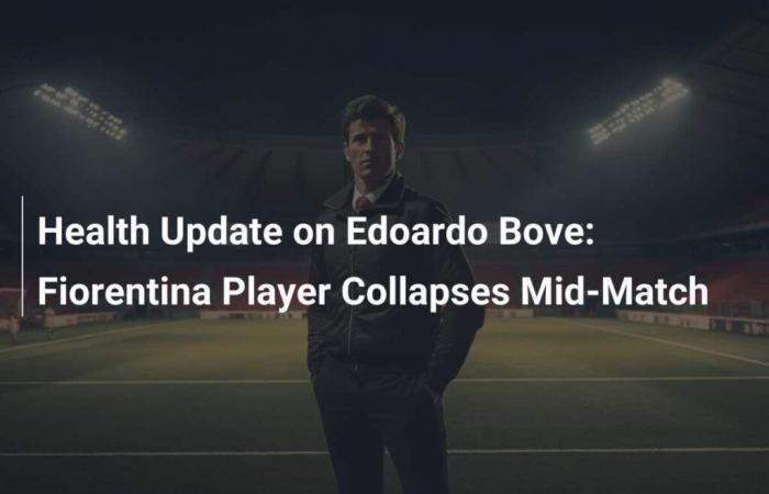 Actualización de salud de Edoardo Bove: el jugador de la Fiorentina colapsa en mitad del partido