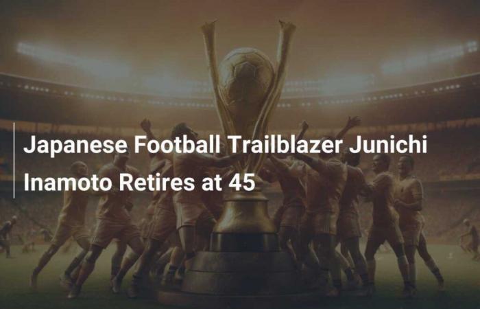 El pionero del fútbol japonés Junichi Inamoto se retira a los 45 años