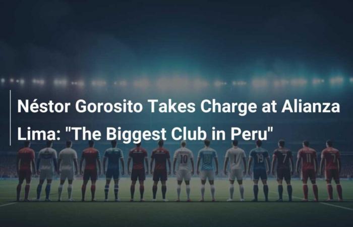 Néstor Gorosito se hace cargo de Alianza Lima: “El club más grande del Perú”