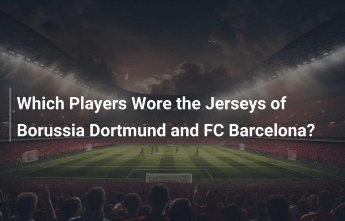 ¿Qué jugadores vistieron las camisetas del Borussia Dortmund y del FC Barcelona?