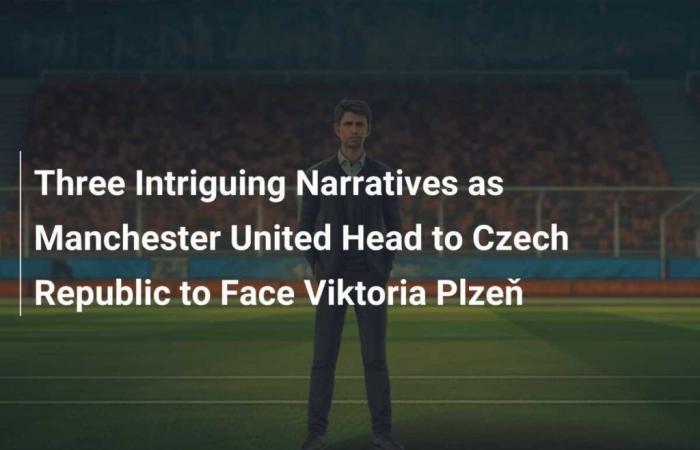 Tres narrativas intrigantes mientras el Manchester United se dirige a la República Checa para enfrentarse al Viktoria Plzeň