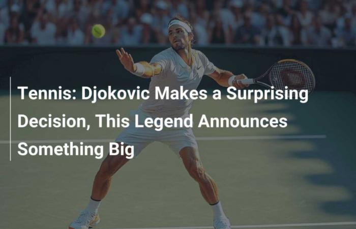 Tenis: Djokovic toma una decisión sorprendente, esta leyenda anuncia algo grande