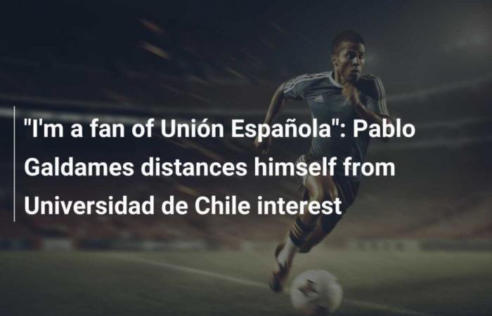 “Soy hincha de Unión Española”: Pablo Galdames se desmarca del interés de la Universidad de Chile