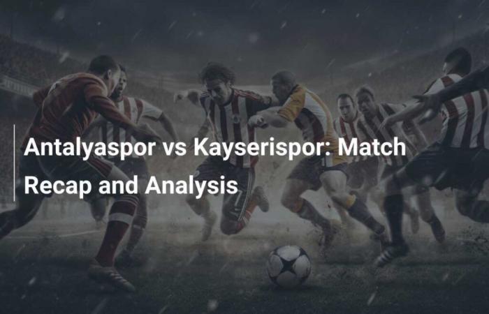 Antalyaspor vs Kayserispor: resumen y análisis del partido