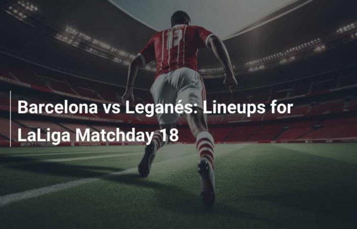 Barcelona vs Leganés: alineaciones de la jornada 18 de LaLiga