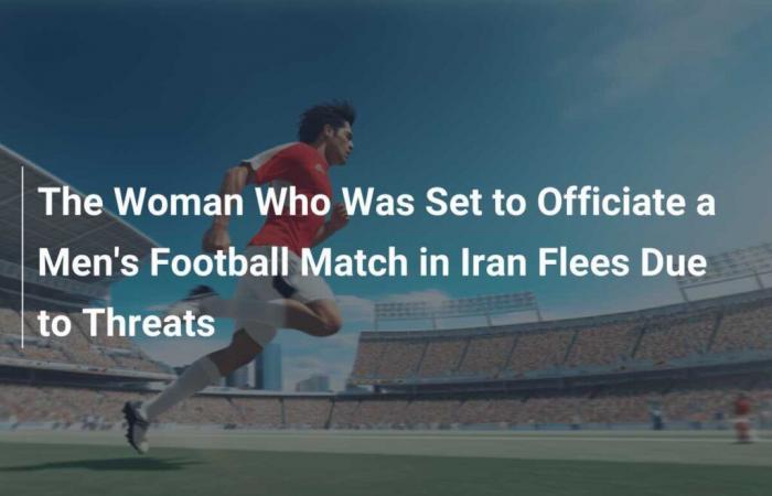 La mujer que debía arbitrar el partido de fútbol masculino en Irán huye por amenazas