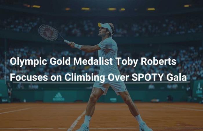 El medallista de oro olímpico Toby Roberts se centra en la escalada en lugar de la gala SPOTY