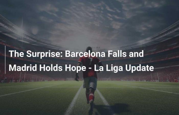 La sorpresa: Barcelona colapsa y Madrid mantiene la esperanza – Actualización de La Liga