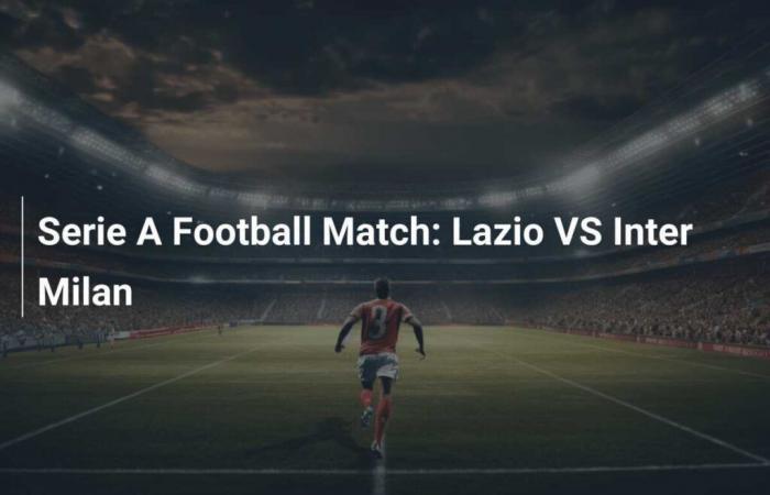 Partido de la Serie A: Lazio vs Inter de Milán