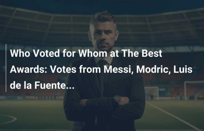 Quién votó por quién en los Premios Mejores: Votos de Messi, Modric, Luis de la Fuente…