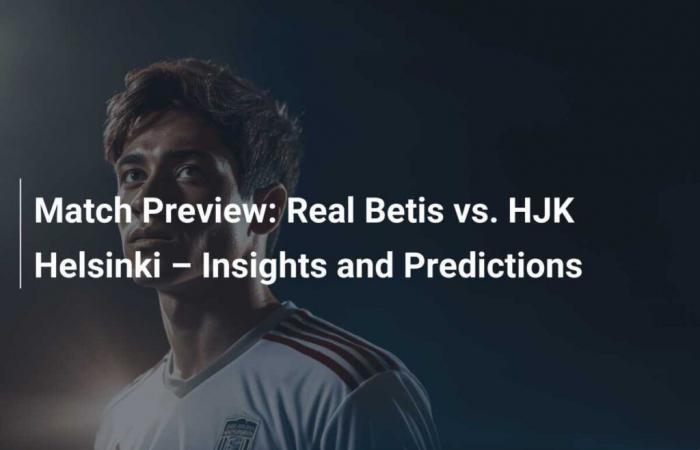 Previa del partido: Real Betis vs. HJK Helsinki – Análisis y predicciones