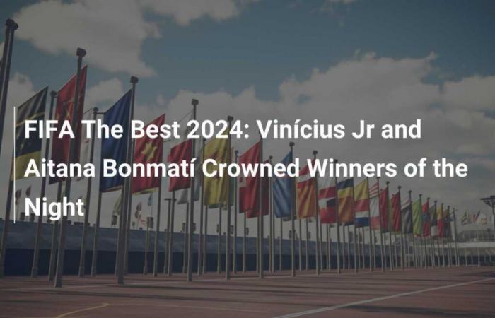 FIFA The Best 2024: Vinícius Jr y Aitana Bonmatí, coronados ganadores de la noche