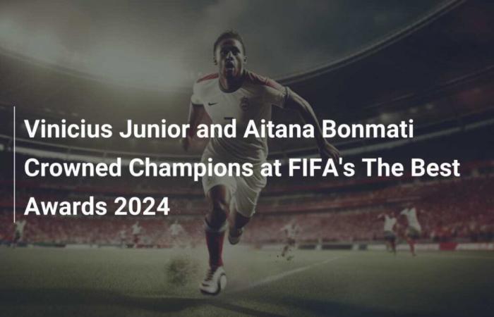 Vinicius Junior y Aitana Bonmati se coronan campeones de los FIFA The Best Awards 2024