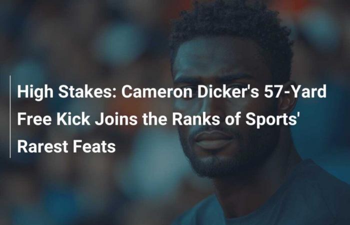 Hay mucho en juego: el tiro libre de 57 yardas de Cameron Dicker se une a las filas de las hazañas más raras del deporte