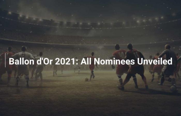 Balón de Oro 2021: Todos los nominados revelados