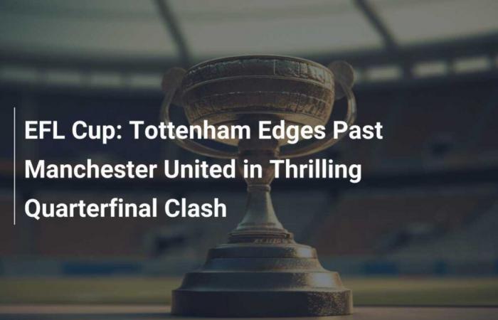 Copa EFL: Tottenham vence al Manchester United en emocionantes cuartos de final