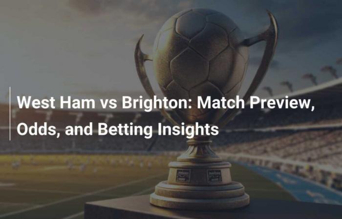 West Ham vs Brighton: análisis del partido, cuotas y consejos de apuestas