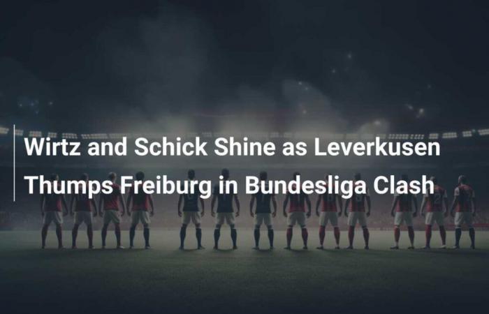 Wirtz y Schick brillan en el triunfo del Leverkusen sobre el Friburgo en el partido de la Bundesliga