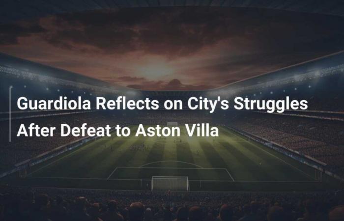 Guardiola reflexiona sobre los problemas del City tras la derrota ante el Aston Villa