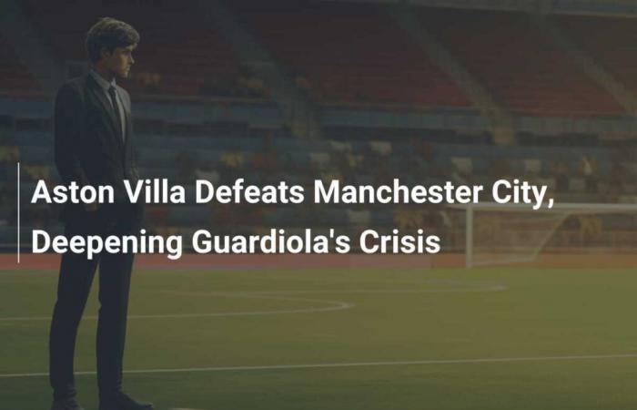 Aston Villa vence al Manchester City y profundiza la crisis de Guardiola