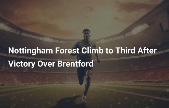 Nottingham Forest sube al tercer puesto tras la victoria ante el Brentford