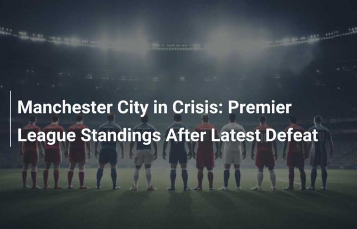 Manchester City en crisis: clasificación de la Premier League tras la última derrota