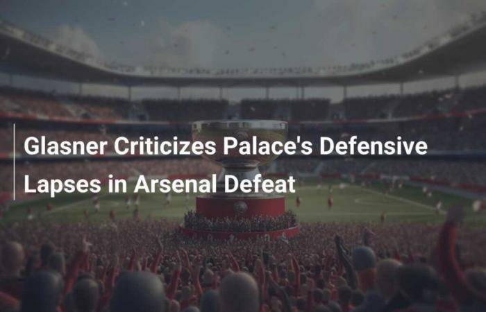 Glasner critica las deficiencias defensivas del Palace en la derrota ante el Arsenal