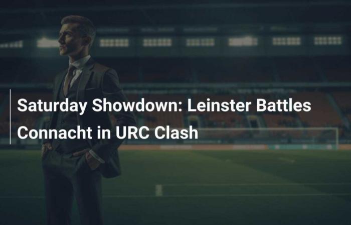 Partido del sábado: Leinster Battle Connacht en URC Challenge