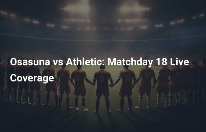 Osasuna vs Athletic: Cobertura en directo de la jornada 18