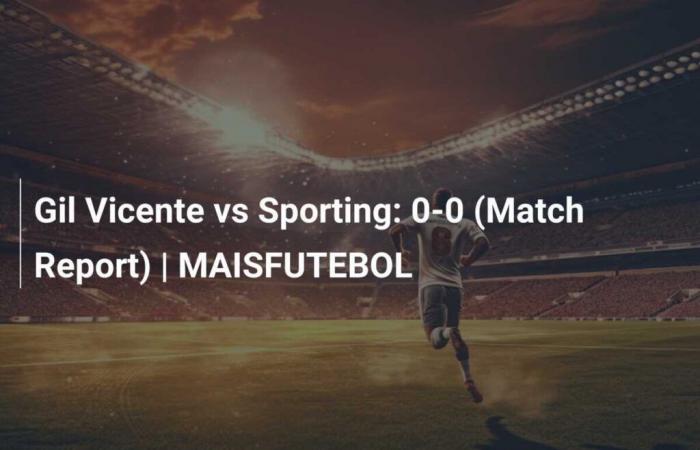 Gil Vicente vs Sporting: 0-0 (Informe del partido)