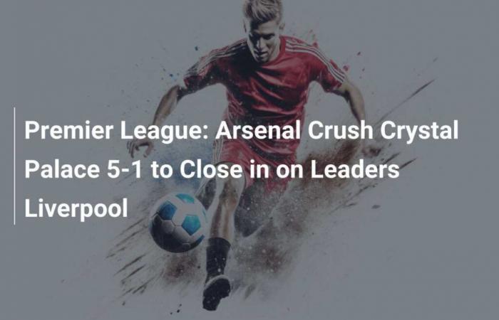 Premier League: Arsenal aplasta 5-1 al Crystal Palace y se acerca al líder Liverpool