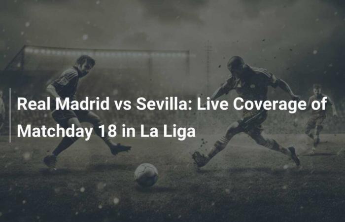 Real Madrid vs Sevilla: Cobertura en directo de la jornada 18 de La Liga