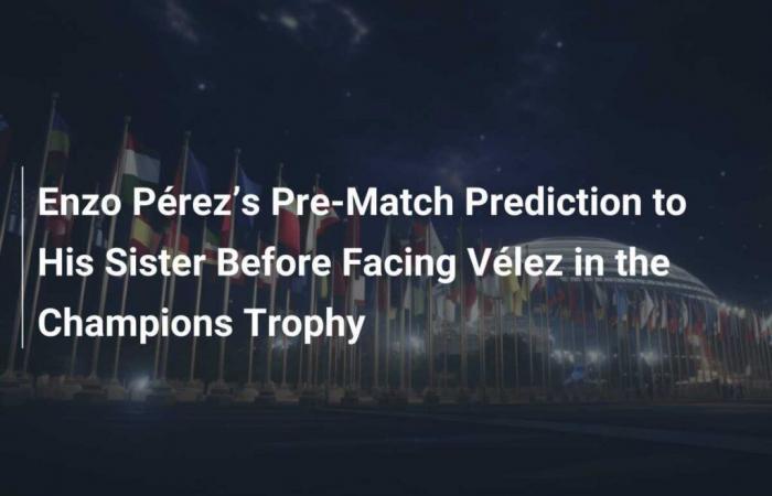 El pronóstico de Enzo Pérez antes del partido contra Vélez en la final de la Supercopa