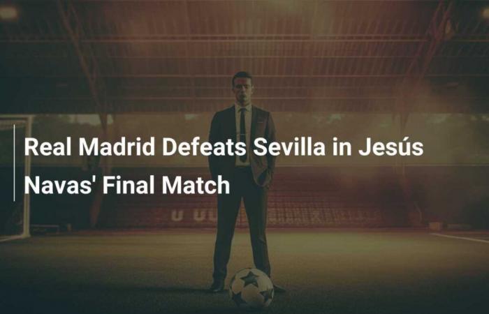 El Real Madrid venció al Sevilla en el último partido de Jesús Navas