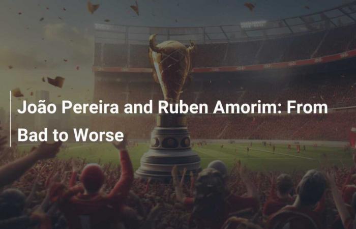 João Pereira y Ruben Amorim: del más malo al peor