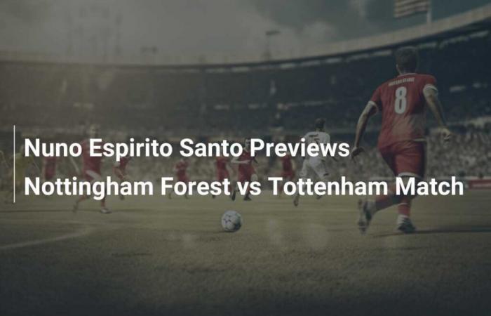 Nuno Espirito Santo anticipa el partido Nottingham Forest vs Tottenham