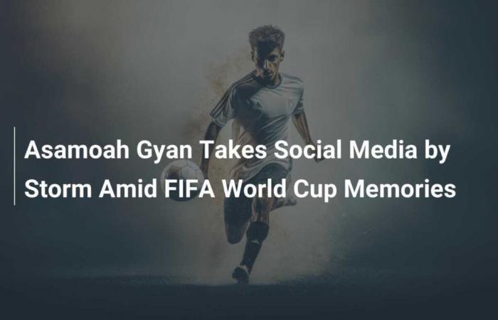 Asamoah Gyan arrasa en las redes sociales en medio de los recuerdos de la Copa Mundial de la FIFA