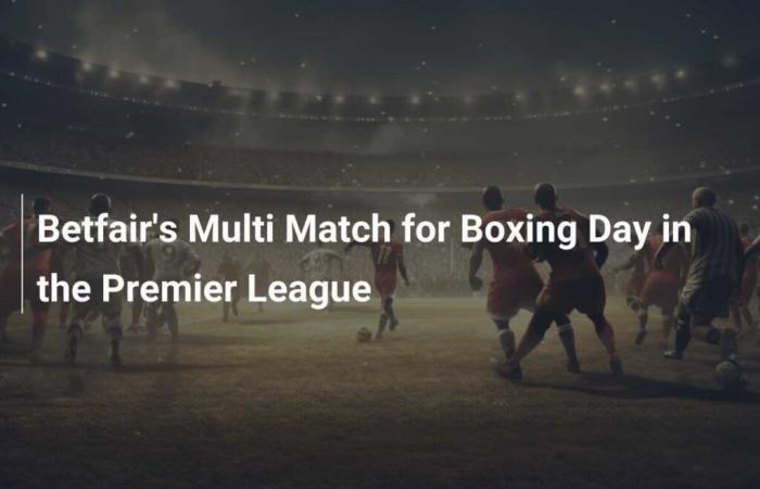 Betfair Multi Match para el Boxing Day de la Premier League