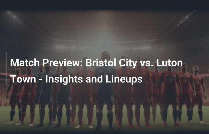 Vista previa del partido: Bristol City vs Luton Town: información del equipo y alineaciones