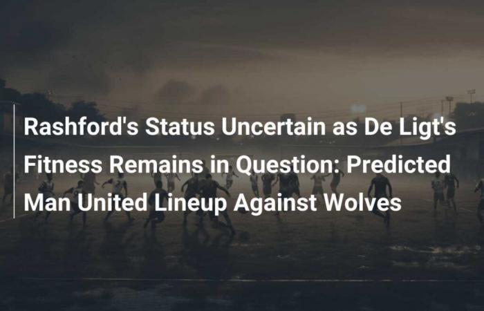 Incertidumbres sobre Rashford y De Ligt: Posible alineación del Manchester United ante el Wolverhampton