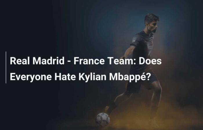 Real Madrid – Selección francesa: ¿Todo el mundo odia a Kylian Mbappé?