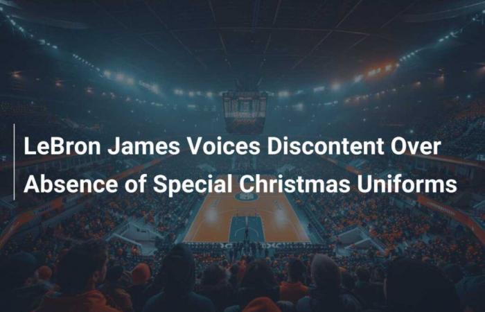 LeBron James expresa su descontento por la ausencia de uniformes especiales de Navidad